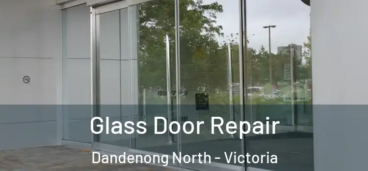 Glass Door Repair Dandenong North - Victoria