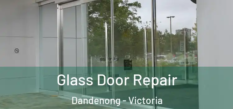 Glass Door Repair Dandenong - Victoria