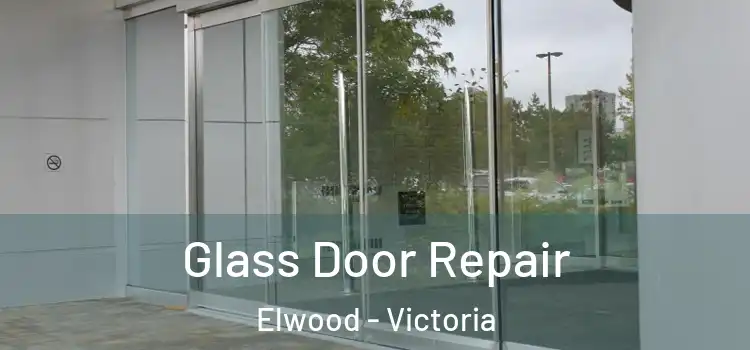 Glass Door Repair Elwood - Victoria