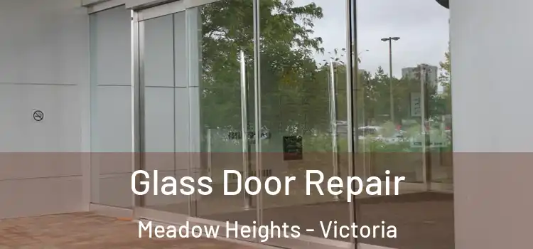 Glass Door Repair Meadow Heights - Victoria