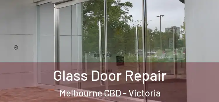 Glass Door Repair Melbourne CBD - Victoria