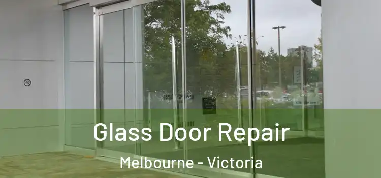 Glass Door Repair Melbourne - Victoria