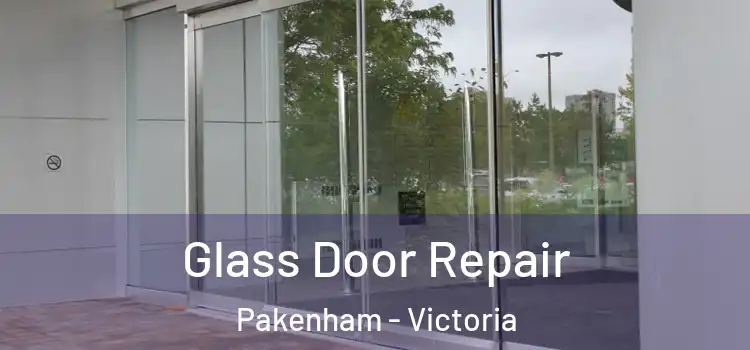 Glass Door Repair Pakenham - Victoria