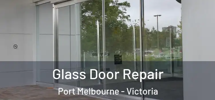 Glass Door Repair Port Melbourne - Victoria