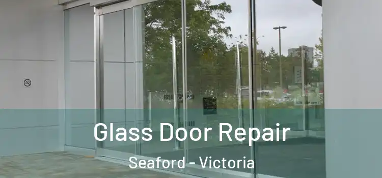 Glass Door Repair Seaford - Victoria