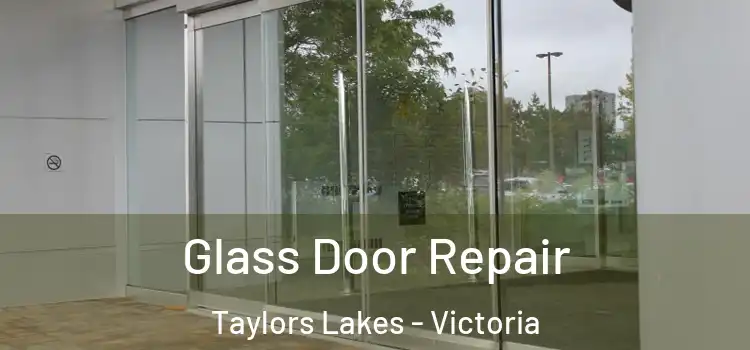 Glass Door Repair Taylors Lakes - Victoria