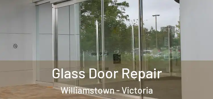 Glass Door Repair Williamstown - Victoria