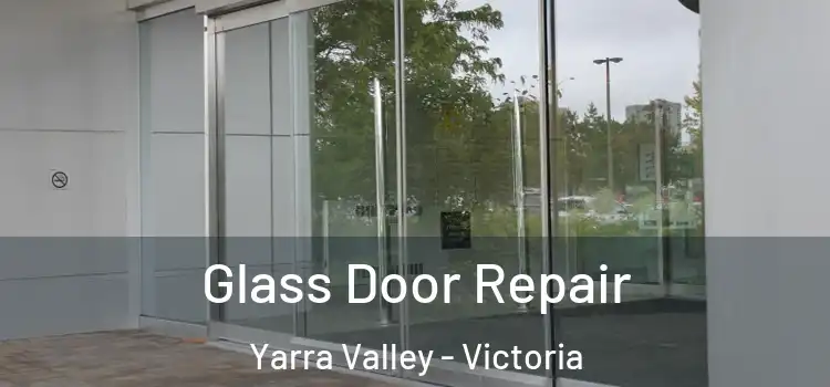 Glass Door Repair Yarra Valley - Victoria