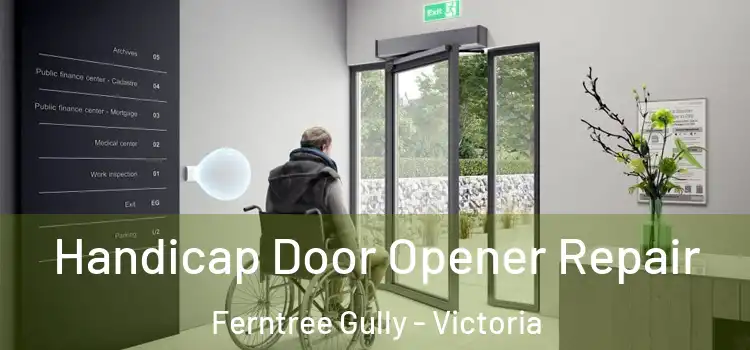 Handicap Door Opener Repair Ferntree Gully - Victoria