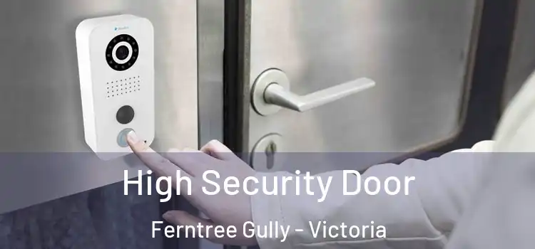 High Security Door Ferntree Gully - Victoria