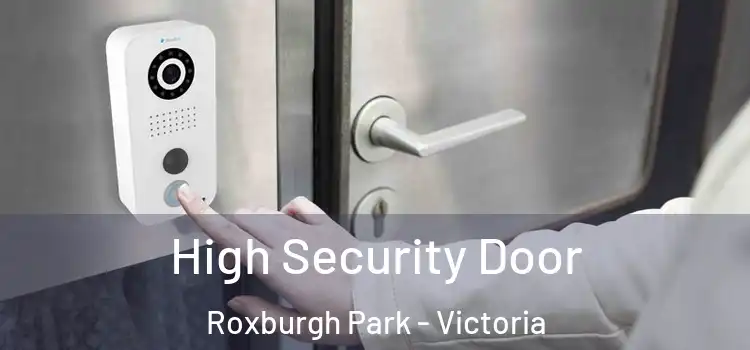 High Security Door Roxburgh Park - Victoria