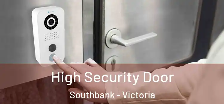 High Security Door Southbank - Victoria