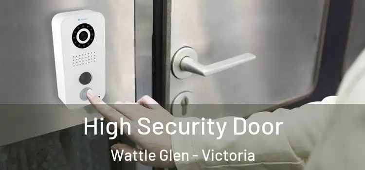 High Security Door Wattle Glen - Victoria