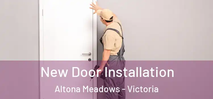 New Door Installation Altona Meadows - Victoria