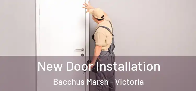 New Door Installation Bacchus Marsh - Victoria