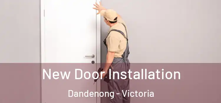 New Door Installation Dandenong - Victoria