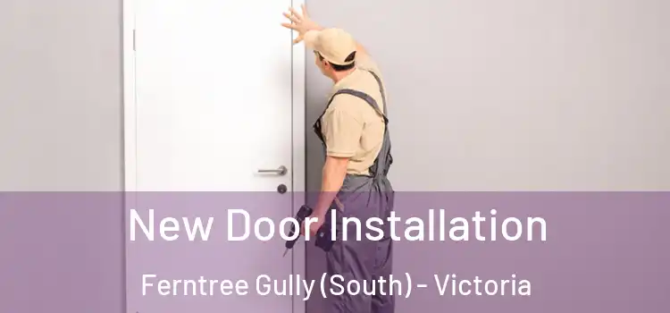 New Door Installation Ferntree Gully (South) - Victoria