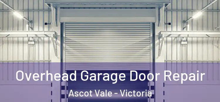 Overhead Garage Door Repair Ascot Vale - Victoria