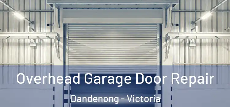 Overhead Garage Door Repair Dandenong - Victoria