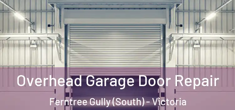 Overhead Garage Door Repair Ferntree Gully (South) - Victoria