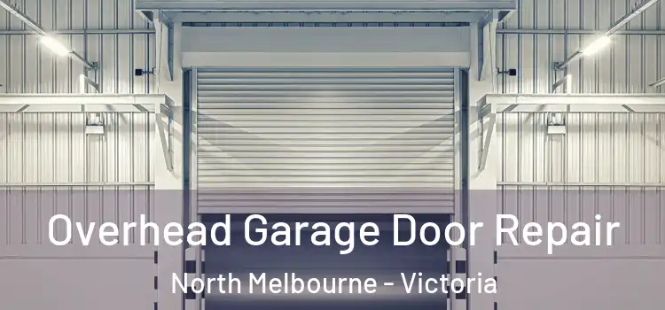 Overhead Garage Door Repair North Melbourne - Victoria