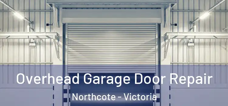 Overhead Garage Door Repair Northcote - Victoria