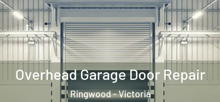 Overhead Garage Door Repair Ringwood - Victoria