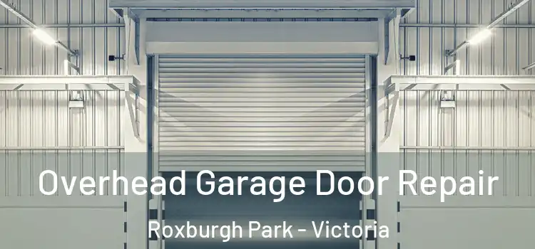 Overhead Garage Door Repair Roxburgh Park - Victoria