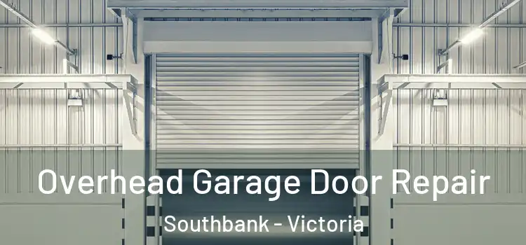 Overhead Garage Door Repair Southbank - Victoria