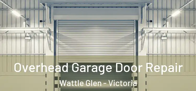 Overhead Garage Door Repair Wattle Glen - Victoria