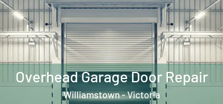 Overhead Garage Door Repair Williamstown - Victoria