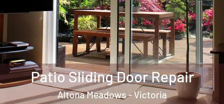 Patio Sliding Door Repair Altona Meadows - Victoria