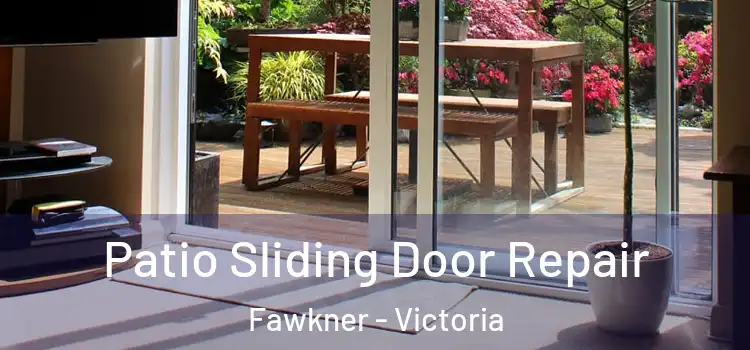 Patio Sliding Door Repair Fawkner - Victoria