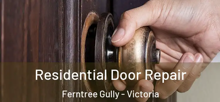 Residential Door Repair Ferntree Gully - Victoria