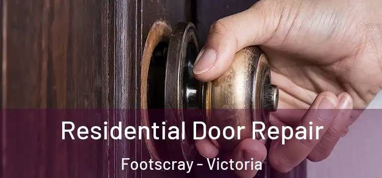 Residential Door Repair Footscray - Victoria