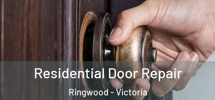 Residential Door Repair Ringwood - Victoria