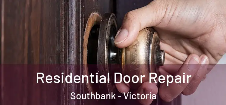 Residential Door Repair Southbank - Victoria