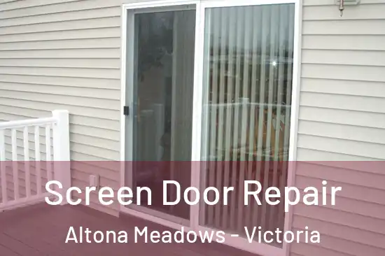 Screen Door Repair Altona Meadows - Victoria