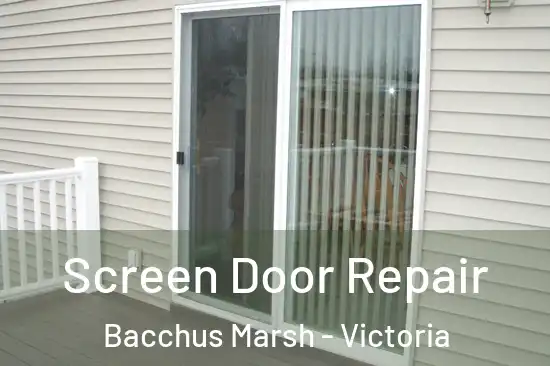 Screen Door Repair Bacchus Marsh - Victoria