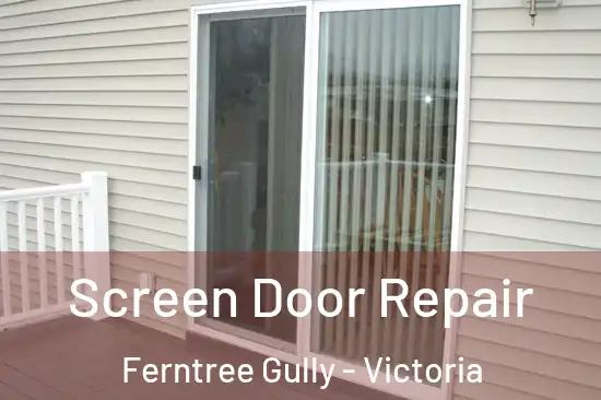 Screen Door Repair Ferntree Gully - Victoria