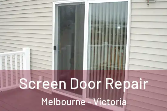 Screen Door Repair Melbourne - Victoria