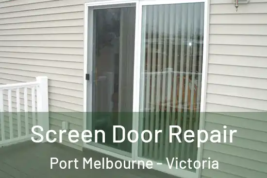 Screen Door Repair Port Melbourne - Victoria