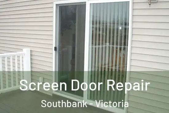 Screen Door Repair Southbank - Victoria