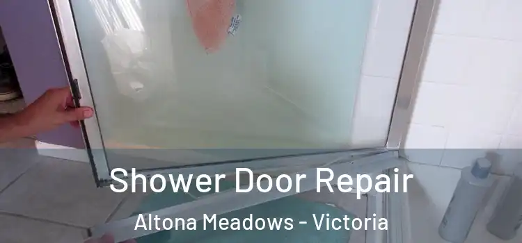 Shower Door Repair Altona Meadows - Victoria