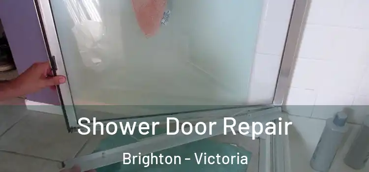 Shower Door Repair Brighton - Victoria