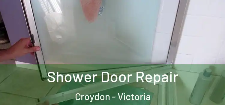 Shower Door Repair Croydon - Victoria