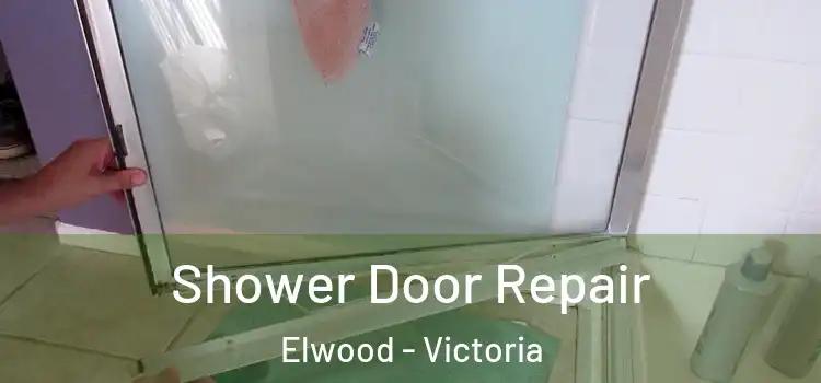 Shower Door Repair Elwood - Victoria