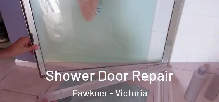 Shower Door Repair Fawkner - Victoria