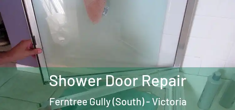 Shower Door Repair Ferntree Gully (South) - Victoria