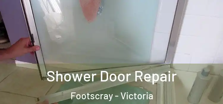 Shower Door Repair Footscray - Victoria